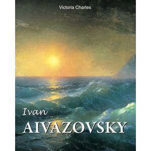 Charles, Victoria Ivan Aivazovsky: Master of the seascape painting Charles, Victoria Ivan Aivazovsky: Master of the seascape painting