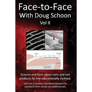 Schoon, Doug Face-To-Face with Doug Schoon Volume II: Science and Facts about Nails/nail Products for the Educationally Inclined: 2 Schoon, Doug Face-To-Face with Doug Schoon Volume II: Science and Facts about Nails/nail Products for the Educationally Inclined: 2