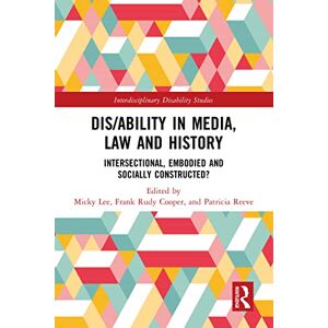 Routledge Dis/ability in Media, Law and History: Intersectional, Embodied AND Socially Constructed? (Interdisciplinary Disability Studies) Routledge Dis/ability in Media, Law and History: Intersectional, Embodied AND Socially Constructed? (Interdisciplinary Disability Studies)