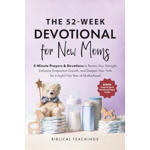 Teachings, Biblical The 52-Week Devotional for New Moms: 5-Minute Prayers & Devotions to Renew Your Strength, Embrace Postpartum Growth, and Deepen Your Faith for a Joyful First Year of Motherhood Teachings, Biblical The 52-Week Devotional for New Moms: 5-Minute Prayers & Devotions to Renew Your Strength, Embrace Postpartum Growth, and Deepen Your Faith for a Joyful First Year of Motherhood