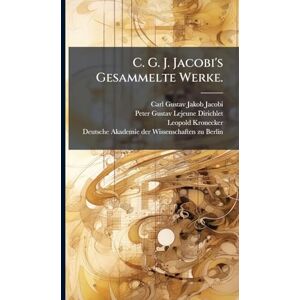 Kronecker, Leopold C. G. J. Jacobi's Gesammelte Werke. Kronecker, Leopold C. G. J. Jacobi's Gesammelte Werke.