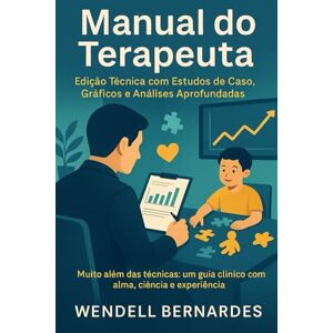 Bernardes, Wendell Manual do Terapeuta ABA: Técnicas, Gráficos e Estudos de Caso para Intervenção com Crianças Autistas – Uma Abordagem Profissional e Baseada em Evidências Bernardes, Wendell Manual do Terapeuta ABA: Técnicas, Gráficos e Estudos de Caso para Intervenção com Crianças Autistas – Uma Abordagem Profissional e Baseada em Evidências