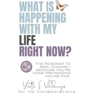 Valdenegro, Yvette What is Happening in My Life Right Now!: The Roadmap to Real Change—Because You’re Done Pretending You’re Fine. Valdenegro, Yvette What is Happening in My Life Right Now!: The Roadmap to Real Change—Because You’re Done Pretending You’re Fine.
