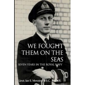 MENZIES, Lieut. Ian S. S. We Fought Them On the Seas: Seven Years in the Royal Navy MENZIES, Lieut. Ian S. S. We Fought Them On the Seas: Seven Years in the Royal Navy