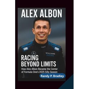 P. Bradley, Randy ALEX ALBON: Racing Beyond Limits — How Alex Albon Became the Center of Formula One’s 2025 Silly Season P. Bradley, Randy ALEX ALBON: Racing Beyond Limits — How Alex Albon Became the Center of Formula One’s 2025 Silly Season