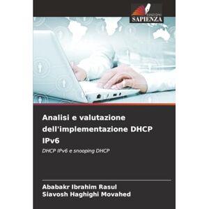 Ibrahim Rasul, Ababakr Analisi e valutazione dell'implementazione DHCP IPv6: DHCP IPv6 e snooping DHCP Ibrahim Rasul, Ababakr Analisi e valutazione dell'implementazione DHCP IPv6: DHCP IPv6 e snooping DHCP
