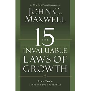 Maxwell, John C The 15 Invaluable Laws of Growth: Live Them and Reach Your Potential Maxwell, John C The 15 Invaluable Laws of Growth: Live Them and Reach Your Potential
