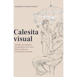Pazos, Prof Sandra Viviana Calesita Visual: Cuidado, prevención y recuperación de la vista desde la infancia con métodos naturales Pazos, Prof Sandra Viviana Calesita Visual: Cuidado, prevención y recuperación de la vista desde la infancia con métodos naturales