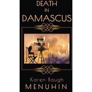 Menuhin, Karen Baugh Death in Damascus: A 1920s Murder Mystery in old Damascus (Heathcliff Lennox Book 4) Menuhin, Karen Baugh Death in Damascus: A 1920s Murder Mystery in old Damascus (Heathcliff Lennox Book 4)