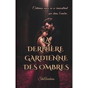 Awakens, She La Dernière Gardienne des Ombres: Certaines âmes ne se rencontrent que dans l’ombre. Awakens, She La Dernière Gardienne des Ombres: Certaines âmes ne se rencontrent que dans l’ombre.
