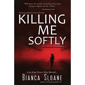 Sloane, Bianca Killing Me Softly (Previously published as Live and Let Die) Sloane, Bianca Killing Me Softly (Previously published as Live and Let Die)
