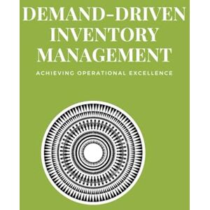 SAN, JAI Demand-Driven Inventory Management: Optimize inventory, meet demand, and drive resilience with demand-driven strategies for today’s dynamic supply chains SAN, JAI Demand-Driven Inventory Management: Optimize inventory, meet demand, and drive resilience with demand-driven strategies for today’s dynamic supply chains
