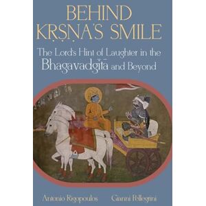 Rigopoulos, Antonio Behind Kṛṣṇa’s Smile: The Lord’s Hint of Laughter in the Bhagavadgītā and Beyond (SUNY series in Hindu Studies) Rigopoulos, Antonio Behind Kṛṣṇa’s Smile: The Lord’s Hint of Laughter in the Bhagavadgītā and Beyond (SUNY series in Hindu Studies)