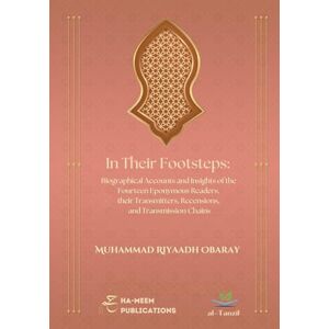 Obaray, Muhammad Riyaadh In Their Footsteps Biographical Accounts and Insights of the Fourteen Eponymous Readers, their Transmitters, Recensions, and Transmission Chains ... عَشَر (Specialised Texts in Qirā`āt) Obaray, Muhammad Riyaadh In Their Footsteps Biographical Accounts and Insights of the Fourteen Eponymous Readers, their Transmitters, Recensions, and Transmission Chains ... عَشَر (Specialised Texts in Qirā`āt)