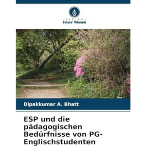 Bhatt, Dipakkumar A ESP und die pädagogischen Bedürfnisse von PG-Englischstudenten Bhatt, Dipakkumar A ESP und die pädagogischen Bedürfnisse von PG-Englischstudenten