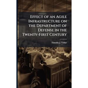 Vohar, Timothy J Effect of an Agile Infrastructure on the Department of Defense in the Twenty-First Century Vohar, Timothy J Effect of an Agile Infrastructure on the Department of Defense in the Twenty-First Century