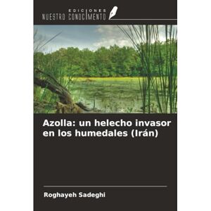 Sadeghi, Roghayeh Azolla: un helecho invasor en los humedales (Irán) Sadeghi, Roghayeh Azolla: un helecho invasor en los humedales (Irán)