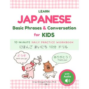 Peters Ph.D., Arisa Shibagaki Learn Japanese Basic Phrases and Conversation for Kids with Audio: A Bilingual 10-Minute Daily Practice Workbook (5-Week Curriculum): にほんごまいにち10分ドリル : ... in Weeks! Series: 「にほんごマスター!〇週間チャレンジ」シリーズ) Peters Ph.D., Arisa Shibagaki Learn Japanese Basic Phrases and Conversation for Kids with Audio: A Bilingual 10-Minute Daily Practice Workbook (5-Week Curriculum): にほんごまいにち10分ドリル : ... in Weeks! Series: 「にほんごマスター!〇週間チャレンジ」シリーズ)