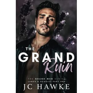 Hawke, JC The Grand Ruin: Lance & Scarlet Part One (The Grand Men Series) Hawke, JC The Grand Ruin: Lance & Scarlet Part One (The Grand Men Series)