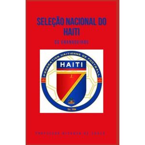 de Souza, Professor Ricardo Seleção Nacional do Haiti: Os Granadeiros de Souza, Professor Ricardo Seleção Nacional do Haiti: Os Granadeiros