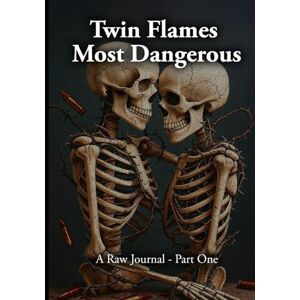 Hart, B Twin Flames Most Dangerous: A Raw Journal, Part One Hart, B Twin Flames Most Dangerous: A Raw Journal, Part One