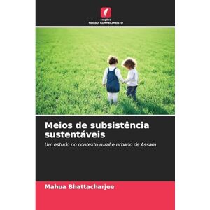 Bhattacharjee, Mahua Meios de subsistência sustentáveis: Um estudo no contexto rural e urbano de Assam Bhattacharjee, Mahua Meios de subsistência sustentáveis: Um estudo no contexto rural e urbano de Assam