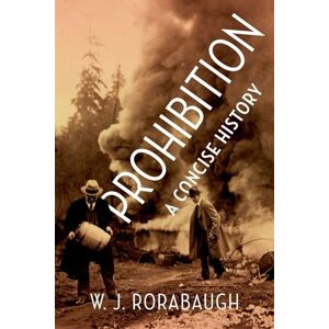 Rorabaugh, W. J. Prohibition: A Concise History Rorabaugh, W. J. Prohibition: A Concise History