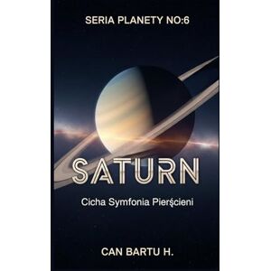 H., CAN BARTU Saturn: Cicha Symfonia Pierścieni H., CAN BARTU Saturn: Cicha Symfonia Pierścieni