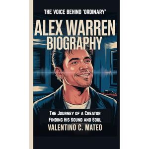 C. Mateo, Valentino ALEX WARREN BIOGRAPHY: THE VOICE BEHIND 'ORDINARY' – The Journey of a Creator Finding His Sound and Soul C. Mateo, Valentino ALEX WARREN BIOGRAPHY: THE VOICE BEHIND 'ORDINARY' – The Journey of a Creator Finding His Sound and Soul