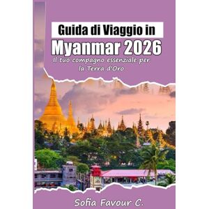 Favour C., Sofia Guida di Viaggio in Myanmar 2026: Il tuo compagno essenziale per la Terra d'Oro Favour C., Sofia Guida di Viaggio in Myanmar 2026: Il tuo compagno essenziale per la Terra d'Oro