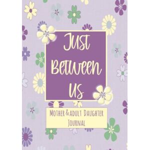 Journals, Captivating Just Between Us: Mother and Adult Daughter Journal Matching Color Interior Guided Prompts, Fill-in-the-Blanks, Questions and Lined Pages for ... Forth Between Mom and Her Girl, Hard Cover Journals, Captivating Just Between Us: Mother and Adult Daughter Journal Matching Color Interior Guided Prompts, Fill-in-the-Blanks, Questions and Lined Pages for ... Forth Between Mom and Her Girl, Hard Cover