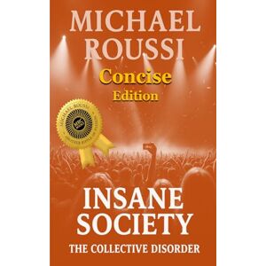 Roussi, Michael Insane Society: The Collective Disorder (Concise Edition) (Insane Society: Issour Series) Roussi, Michael Insane Society: The Collective Disorder (Concise Edition) (Insane Society: Issour Series)