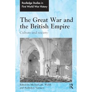 Varnava, Andrekos The Great War and the British Empire: Culture and society (Routledge Studies in First World War History) Varnava, Andrekos The Great War and the British Empire: Culture and society (Routledge Studies in First World War History)