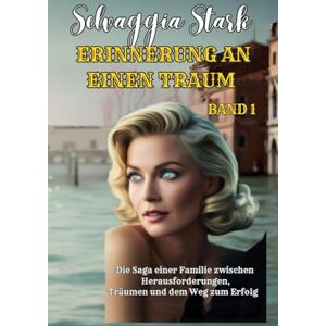 Stark, Selvaggia Erinnerung an einen Traum: Die Saga einer Familie zwischen Herausforderungen, Träumen und dem Weg zum Erfolg Stark, Selvaggia Erinnerung an einen Traum: Die Saga einer Familie zwischen Herausforderungen, Träumen und dem Weg zum Erfolg