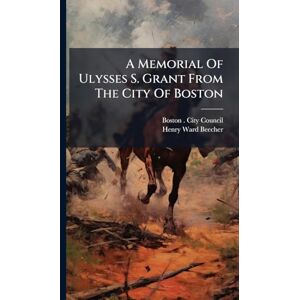 United A Memorial Of Ulysses S. Grant From The City Of Boston United A Memorial Of Ulysses S. Grant From The City Of Boston