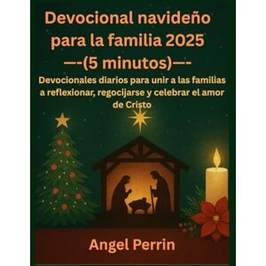 Perrin, Angel Devocional navideño para la familia 2025 (5 minutos): Devocionales diarios para unir a las familias a reflexionar, regocijarse y celebrar el amor de Cristo Perrin, Angel Devocional navideño para la familia 2025 (5 minutos): Devocionales diarios para unir a las familias a reflexionar, regocijarse y celebrar el amor de Cristo