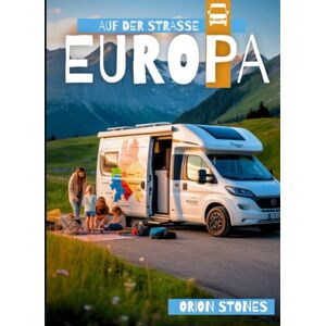 Orion EUROPA AUF DER STRASSE: Echte Reisen, wilde Stopps und Vanlife-Abenteuer Orion EUROPA AUF DER STRASSE: Echte Reisen, wilde Stopps und Vanlife-Abenteuer