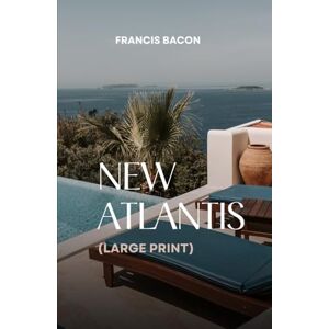 Bacon, Francis New Atlantis (Large Print) Bacon, Francis New Atlantis (Large Print)