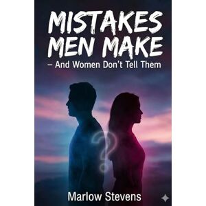 STEVENS, MARLOW MISTAKES MEN MAKE: AND WOMEN WON'T TELL THEM (Marlow Stevens Book Series) STEVENS, MARLOW MISTAKES MEN MAKE: AND WOMEN WON'T TELL THEM (Marlow Stevens Book Series)