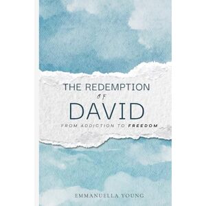 Young, Emmanuella The Redemption of David: From Addiction to Freedom Young, Emmanuella The Redemption of David: From Addiction to Freedom