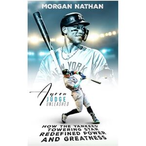 NATHAN, MORGAN AARON JUDGE UNLEASHED: How the Yankees’ Towering Star Redefined Power and Greatness NATHAN, MORGAN AARON JUDGE UNLEASHED: How the Yankees’ Towering Star Redefined Power and Greatness