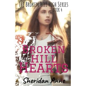 Anne, Sheridan Broken Hill Hearts: The Broken Hill High Series (Book 4) Anne, Sheridan Broken Hill Hearts: The Broken Hill High Series (Book 4)