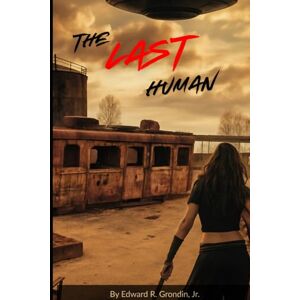 Grondin Jr., Edward R. The Last Human Grondin Jr., Edward R. The Last Human