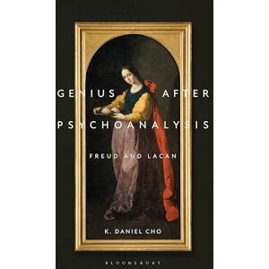 K. Daniel Cho Genius After Psychoanalysis: Freud and Lacan (Psychoanalytic Horizons) K. Daniel Cho Genius After Psychoanalysis: Freud and Lacan (Psychoanalytic Horizons)