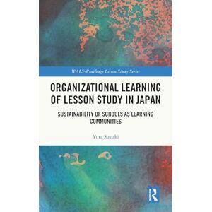Suzuki Organizational Learning of Lesson Study in Japan: Sustainability of Schools as Learning Communities (WALS-Routledge Lesson Study Series) Suzuki Organizational Learning of Lesson Study in Japan: Sustainability of Schools as Learning Communities (WALS-Routledge Lesson Study Series)