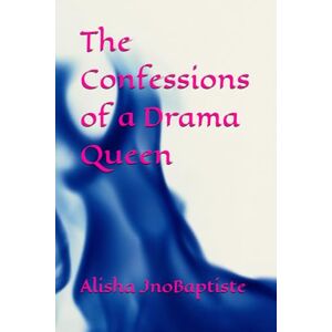JnoBaptiste, Alisha The Confessions of a Drama Queen JnoBaptiste, Alisha The Confessions of a Drama Queen