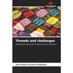 Pedroso, Ana Paula Ferreira Threads and challenges: Educational trajectories of adult and youth educators Pedroso, Ana Paula Ferreira Threads and challenges: Educational trajectories of adult and youth educators