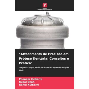 Kulkarni, Poonam Attachments de Precisão em Prótese Dentária: Conceitos e Prática Kulkarni, Poonam Attachments de Precisão em Prótese Dentária: Conceitos e Prática