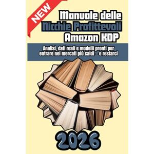 Stramera, Antonino Manuale delle Nicchie Profittevoli Amazon KDP 2026: Analisi, dati reali e modelli pronti per entrare nei mercati più caldi — e restarci. Stramera, Antonino Manuale delle Nicchie Profittevoli Amazon KDP 2026: Analisi, dati reali e modelli pronti per entrare nei mercati più caldi — e restarci.