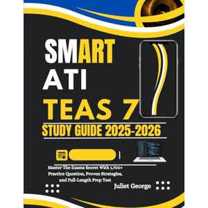 George, Juliet SMART ATI TEAS 7 STUDY GUIDE 2025–2026: Master the Exam Secrets with 1,700+ Practice Questions, Proven Strategies, and Full-Length Prep Tests George, Juliet SMART ATI TEAS 7 STUDY GUIDE 2025–2026: Master the Exam Secrets with 1,700+ Practice Questions, Proven Strategies, and Full-Length Prep Tests